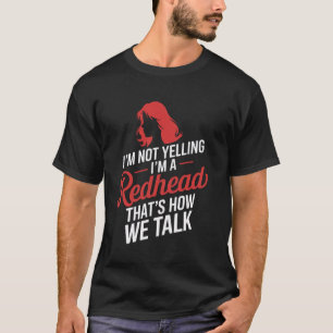 I'm Not Yelling Red Hair Redheaded Woman Reddish R T-Shirt