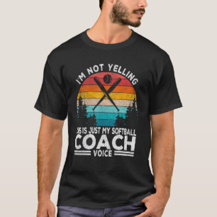 I'm Not Yelling Softball Coach Voice Softball Team T-Shirt
