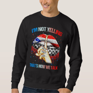 Im Not Yelling Thats How We Talk I Am A Race Girl  Sweatshirt