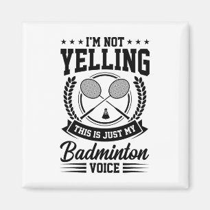I'm Not Yelling This Is Just My Badminton Voice Cr Magnet