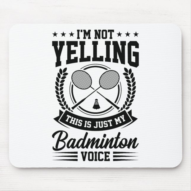 I'm Not Yelling This Is Just My Badminton Voice Cr Mouse Pad (Front)