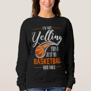 Im Not Yelling This Is Just My Basketball Mum Voic Sweatshirt
