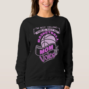 Im Not Yelling This Is Just My Basketball Mum Voic Sweatshirt