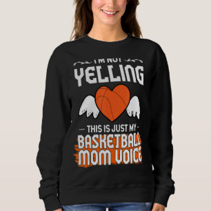 Im Not Yelling This Is Just My Basketball Mum Voic Sweatshirt