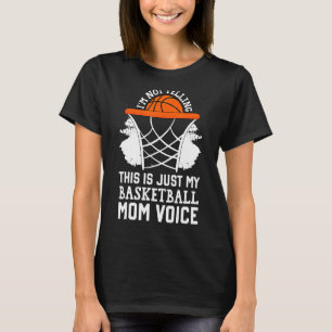 Im Not Yelling This Is Just My Basketball Mum Voic T-Shirt