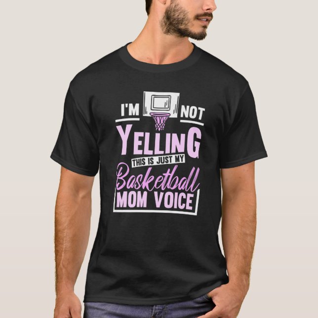 Im Not Yelling This Is Just My Basketball Mum Voic T-Shirt (Front)