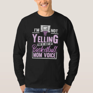 Im Not Yelling This Is Just My Basketball Mum Voic T-Shirt