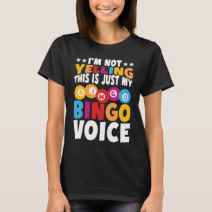 I'm not yelling This is just my Bingo voice Bingo  T-Shirt