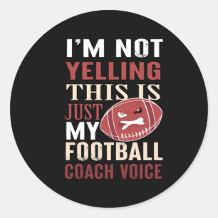 im not yelling this is just my football coach classic round sticker