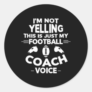 I'm Not Yelling This Is Just My Football Coach Voi Classic Round Sticker