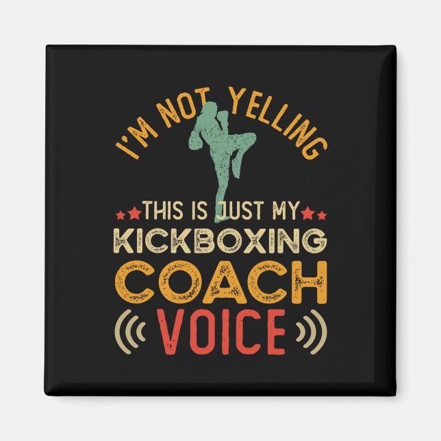 I'm Not Yelling This Is Just My Kickboxing Coach V Magnet (Front)