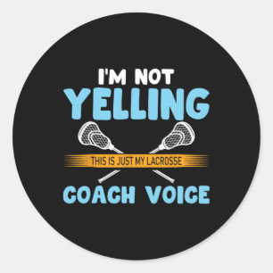 Im Not Yelling This Is Just My Lacrosse Coach Voic Classic Round Sticker