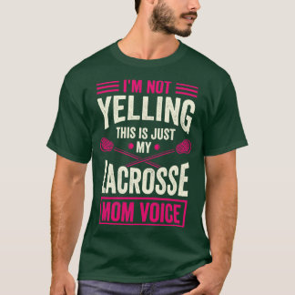Im Not Yelling This Is Just My Lacrosse Mum Voice T-Shirt