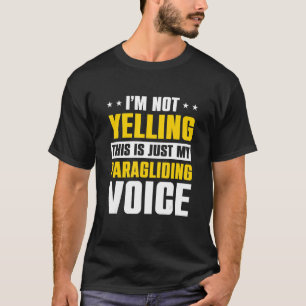 I'm Not Yelling This Is Just My Paraglide Voice Pa T-Shirt