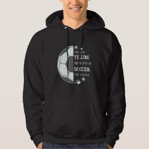 I'm Not Yelling This Is Just My Soccer Coach Voice Hoodie