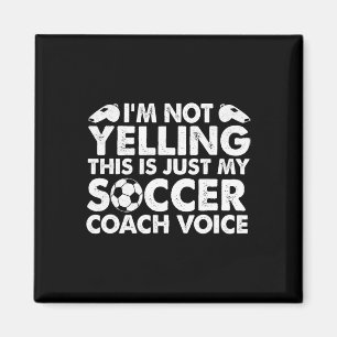 I'm Not Yelling This Is Just My Soccer Coach Voice Magnet