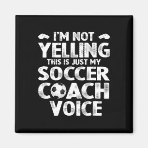 I'm Not Yelling This Is Just My Soccer Coach Voice Magnet