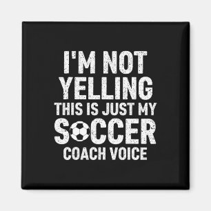 I'm Not Yelling This Is Just My Soccer Coach Voice Magnet