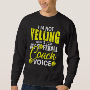 I'm Not Yelling This Is Just My Softball Coach Voi Sweatshirt