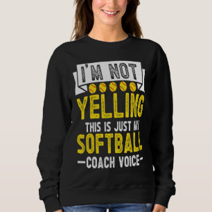 I'm Not Yelling This Is Just My Softball Coach Voi Sweatshirt