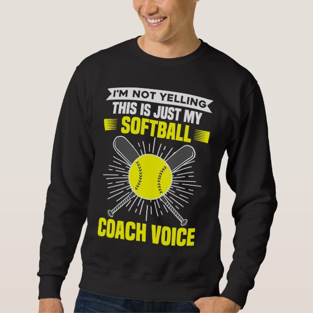 I'm Not Yelling This Is Just My Softball Coach Voi Sweatshirt (Front)