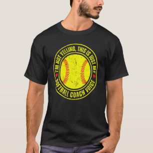 I'm Not Yelling This Is Just My Softball Coach Voi T-Shirt