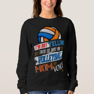 I'm Not Yelling This Is Just My Volleyball Mum Voi Sweatshirt