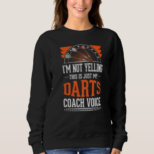 I'm Not Yelling This Is Just Voice Darts Coach 1 Sweatshirt