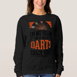 I'm Not Yelling This Is Just Voice Darts Coach Sweatshirt