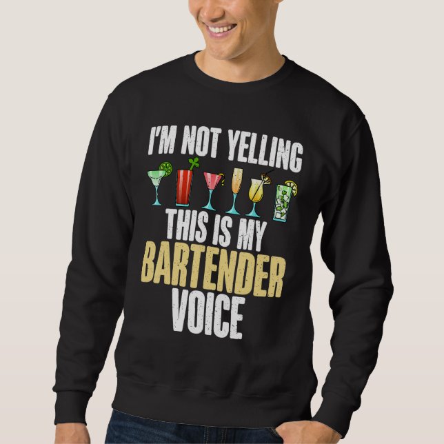 Im not Yelling this is my Bartender Voice funny Ba Sweatshirt (Front)