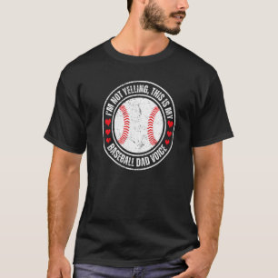 I'm Not Yelling This Is My Baseball Dad Voice T-Shirt