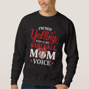 I'm Not Yelling This Is My Baseball Mum Voice Base Sweatshirt