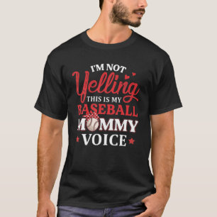I'm Not Yelling This Is My Baseball Mummy Voice Ba T-Shirt