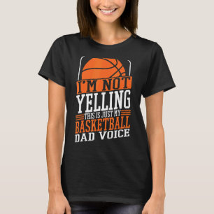 I'm Not Yelling This Is My Basketball Dad Voice Sp T-Shirt