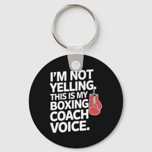 I'm Not Yelling This Is My Boxing Coach Voice  Key Ring