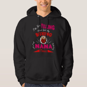 I'm Not Yelling This Is My Boxing Nana Voice Famil Hoodie
