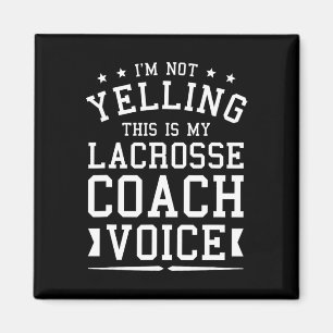 I'm Not Yelling This Is My Lacrosse Coach Voice Co Magnet