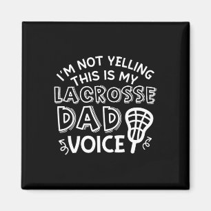 I'm Not Yelling This Is My Lacrosse Dad Voice Cute Magnet