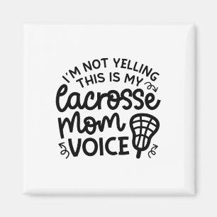 I'm Not Yelling This Is My Lacrosse Mum Voice Cute Magnet