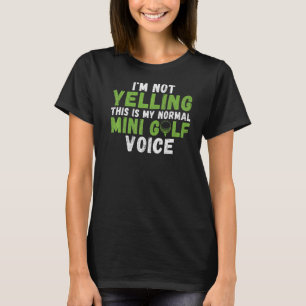 Im not Yelling this is my normal Mini Golf Voice M T-Shirt