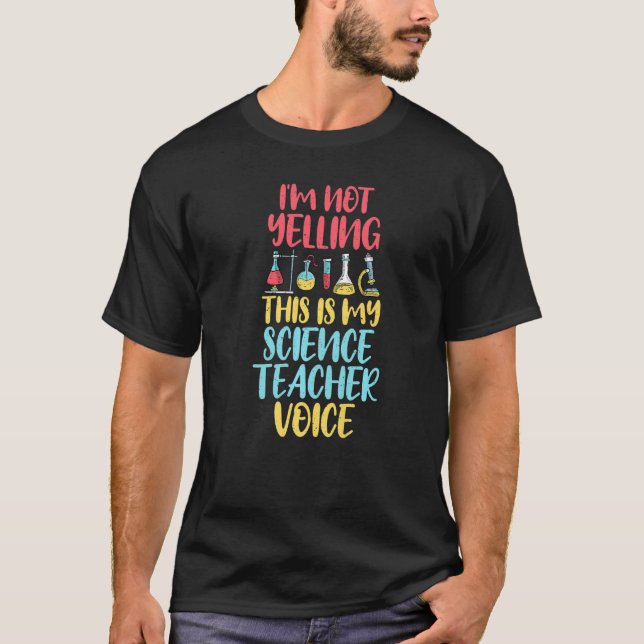 Im not Yelling this is my Science Teacher Voice Sc T-Shirt (Front)