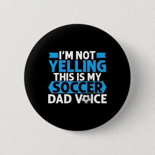Im Not Yelling This Is My Soccer Dad Voice Soccer 6 Cm Round Badge