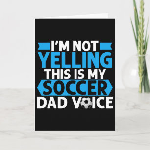 Im Not Yelling This Is My Soccer Dad Voice Soccer Card