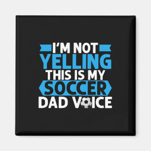 Im Not Yelling This Is My Soccer Dad Voice Soccer Magnet