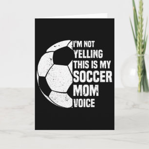I'm Not Yelling This Is My Soccer Mom Voice Funny Card