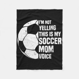 I'm Not Yelling This Is My Soccer Mom Voice Funny Fleece Blanket