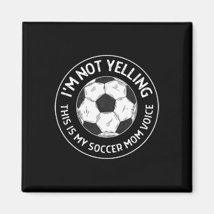 I'm Not Yelling This Is My Soccer Mom Voice Funny Magnet