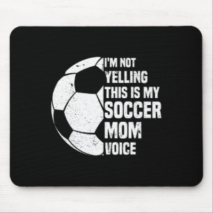 I'm Not Yelling This Is My Soccer Mom Voice Funny Mouse Pad