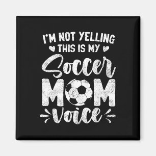 I'm Not Yelling This Is My Soccer Mom Voice Mother Magnet