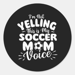 I'm Not Yelling This Is My Soccer Mom Voice - Socc Classic Round Sticker